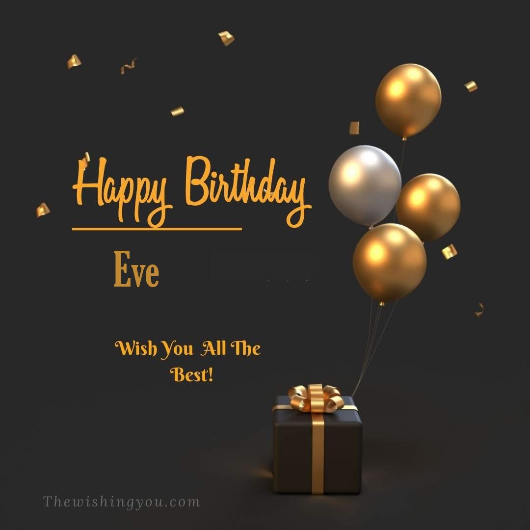 Happy birthday Eve written on image Light Yello and white Balloons with gift box Dark Background