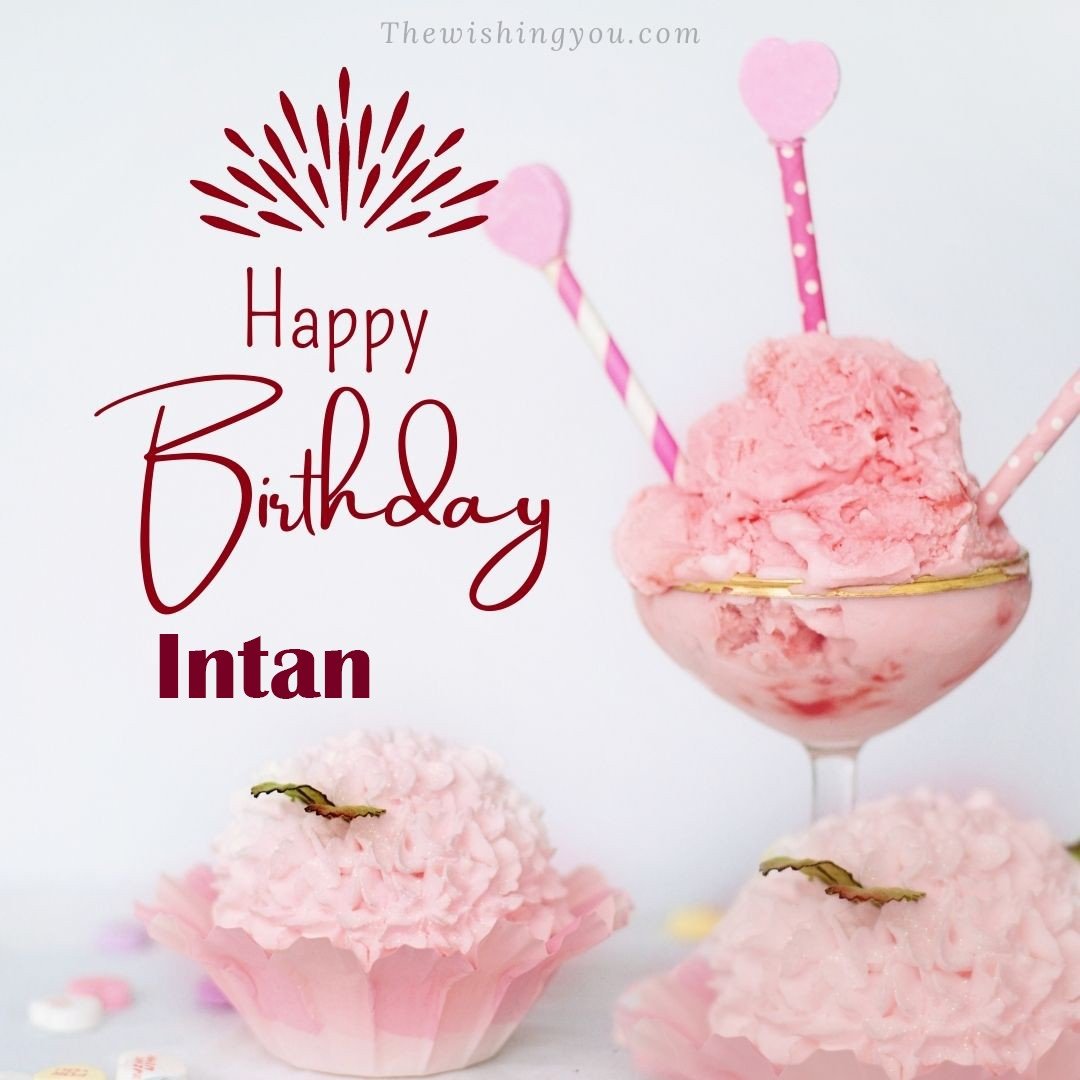 Happy birthday Intan written on image pink cup cake and Light White background