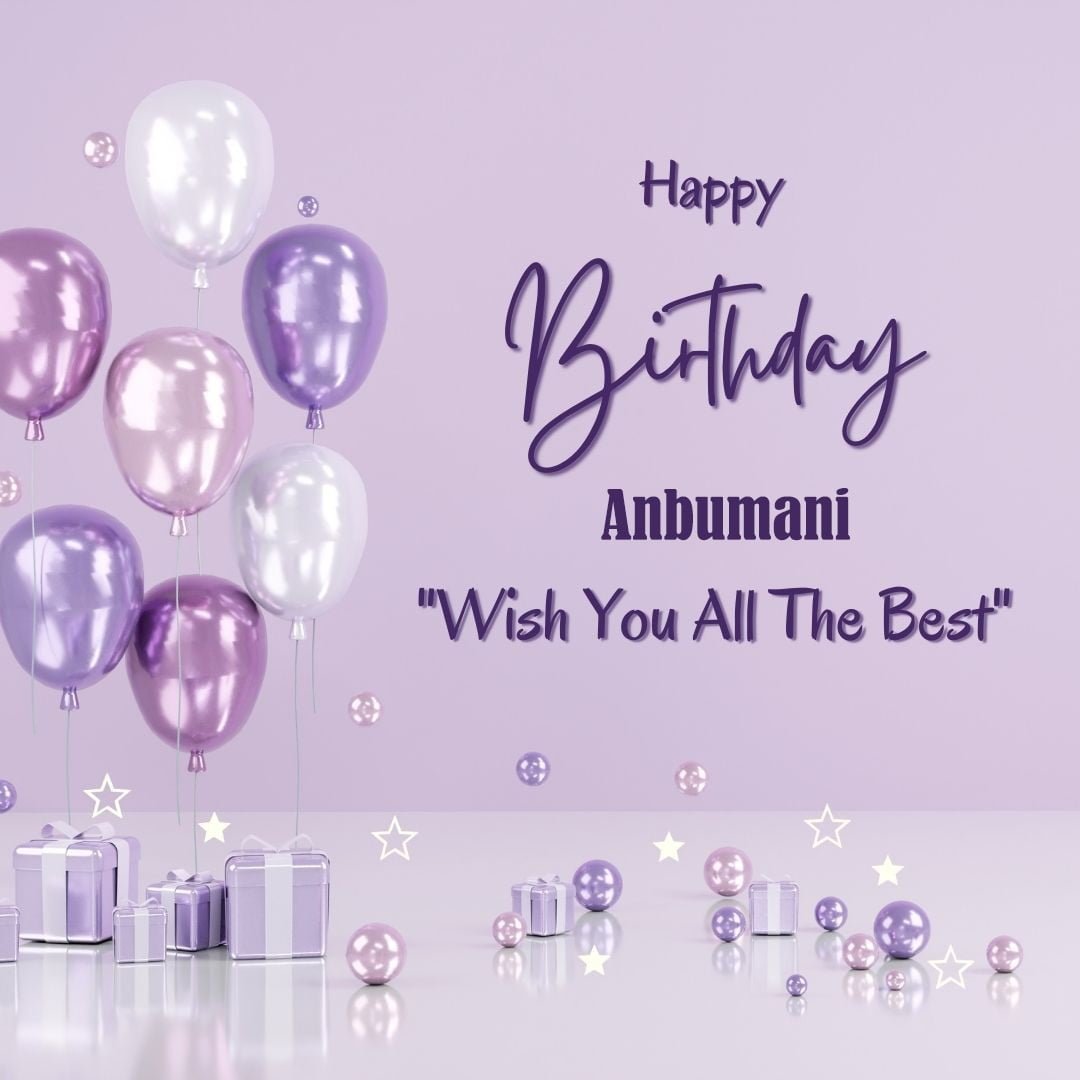 Happy Birthday Anbumani written on imagemany purple Gift boxes with White ribon pink white and blue ballon light purple background