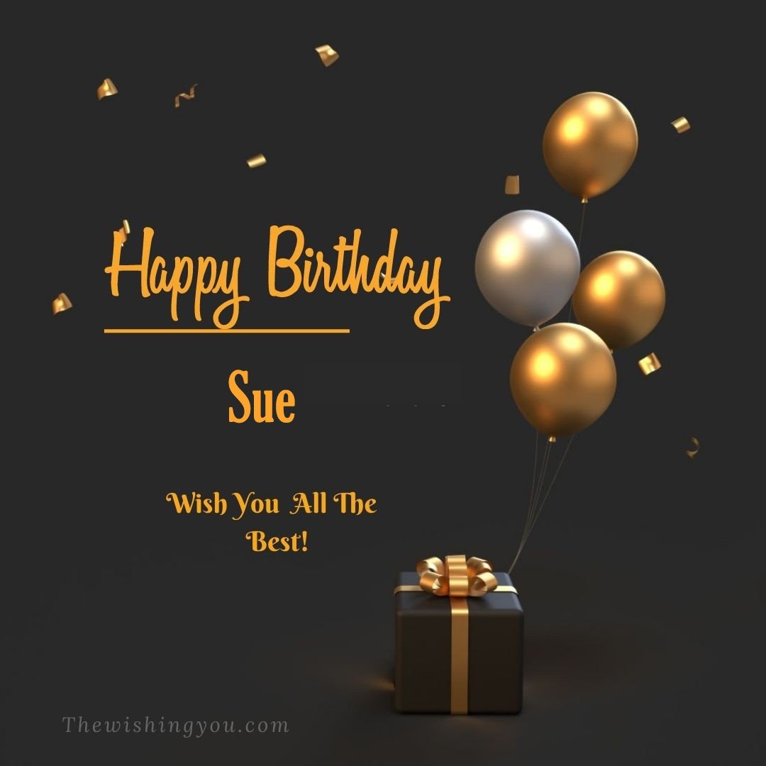 Happy birthday Sue written on image Light Yello and white Balloons with gift box Dark Background